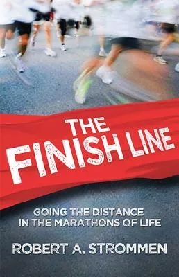 The Finish Line: Going the Distance in the Marathons of Life