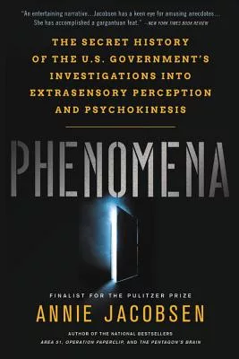 Phenomena: The Secret History of the U.S. Government’s Investigations Into Extrasensory Perception and Psychokinesis