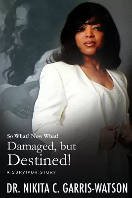 Damaged, but Destined!: So What? Now What!