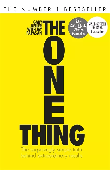 The One Thing: The Surprisingly Simple Truth Behind Extraordinary Results: Achieve your goals with one of the world’s bestselling success books