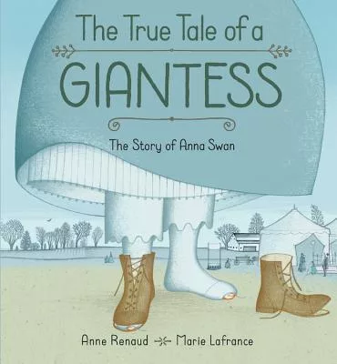 The True Tall Tale of a Giantess: The Story of Anna Swan