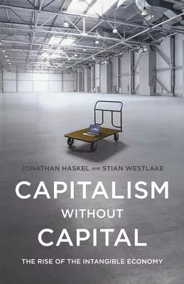 Capitalism Without Capital: The Rise of the Intangible Economy