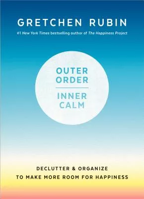 Outer Order, Inner Calm: Declutter and Organize to Make More Room for Happiness