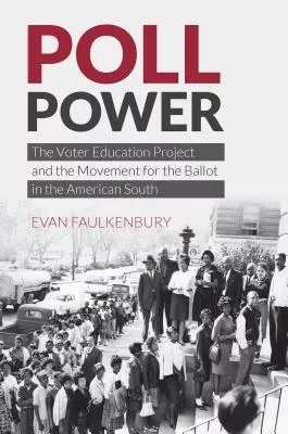 Poll Power: The Voter Education Project and the Movement for the Ballot in the American South