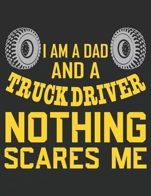 I AM A Dad And Truck Driver Nothing Scares Me: Prayer Journal for Guide Scripture, Prayer Request, Reflection, Praise and Grateful Prayer Journal