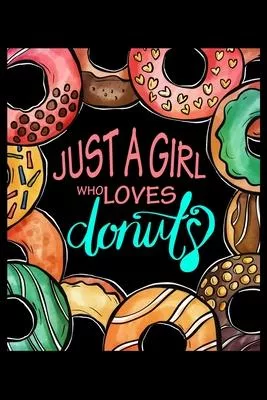 Just A Girl Who Loves Donuts: Icing Sugar Snack Donuts Lined Notebook Journal Diary 6x9