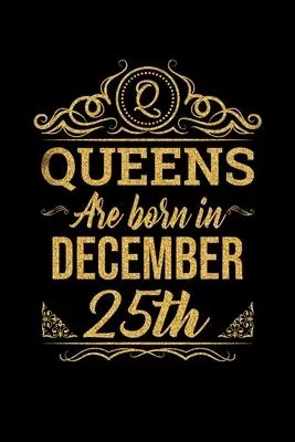 Queens Are Born In December 25th Notebook Birthday Gift: Lined Notebook / Journal Gift, 100 Pages, 6x9, Soft Cover, Matte Finish