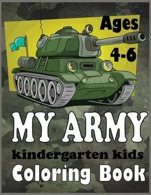 My Army Kindergarten Kids Coloring Book Ages 4-6: Military Coloring Book! Discover This Amazing Collection Of Coloring Pages