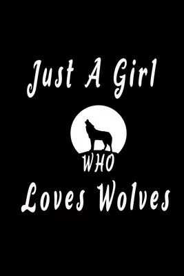 Just A Girl Who Loves Wolves: Blank Lined Notebook - Beautiful Wolf Journal For Wolves Lovers
