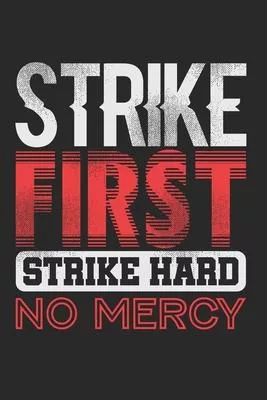 Strike First Strike Hard No Mercy Notebook - Funny Karate Journal Planner Fighter: Judo Kickboxing Organizer For Men Women Kids Dot Grid