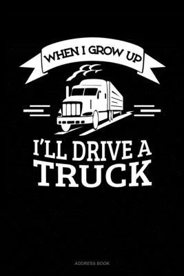 When I Grow Up I’’ll Drive A Truck: Address Book