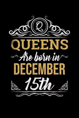 Queens Are Born In December 15th Notebook Birthday Gift: Lined Notebook / Journal Gift, 100 Pages, 6x9, Soft Cover, Matte Finish