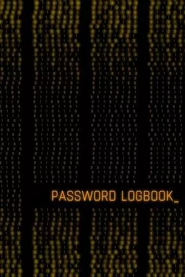 Password Logbook: Online Organizer To Protect Passwords, Logins And Usernames (Black And Gold Cover, Glossy, Binary Code Motive, 110 Pag