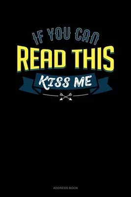 If You Can Read This Kiss Me: Address Book