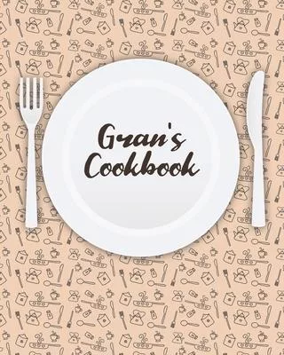 Gran’’s Cookbook: Personalized Blank Cookbook and Custom Recipe Journal to Write in Cute Gift for Women Mom Wife: Keepsake Gift