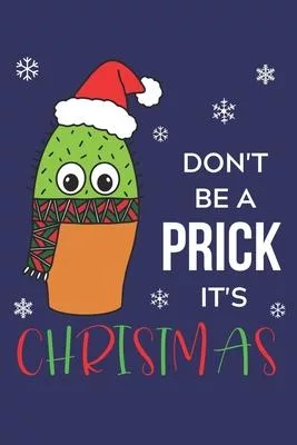 Don’’t Be A Prick It’’s Christmas: Lined Journal, 120 Pages, 6 x 9, Cute Cactus With Christmas Scarf, Blue Matte Finish (Don’’t Be A Prick It’’s Christmas