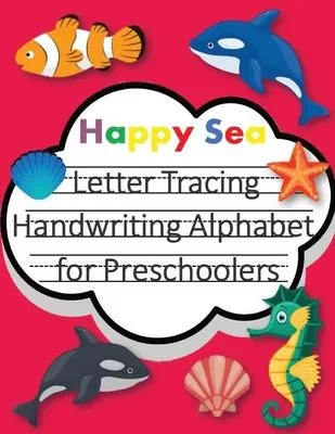 Happy Sea Letter Tracing Book Handwriting Alphabet for Preschoolers: Letter Tracing Book -Practice for Kids - Ages 3+ - Alphabet Writing Practice - Ha