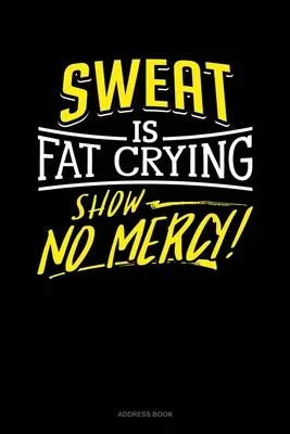 Sweat Is Fat Crying Show No Mercy: Address Book