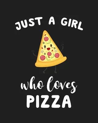 Just A Girl Who Loves Pizza: Blank Lined Notebook to Write In for Notes, To Do Lists, Notepad, Journal, Funny Gifts for Pizza Lover