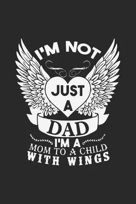 I’’m not just a dad i’’m a mom to a child with wings: Paperback Book With Prompts About What I Love About Dad/ Father’’s Day/ Birthday Gifts From Son/Dau
