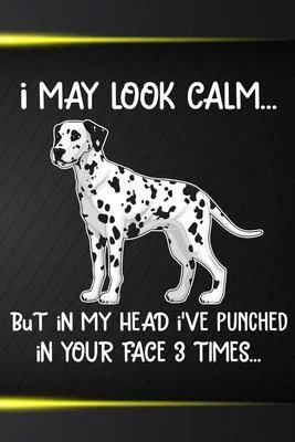 I May Look Calm But In My Head I’’ve Punched In Your Face 3 Times: Dalmatian Puppy Dog 2020 2021 Monthly Weekly Planner Calendar Schedule Organizer App