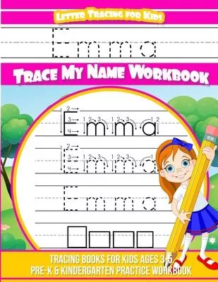 Letter Tracing for Kids Emma Trace My Name Workbook: Tracing Books for Kids Ages 3 - 5 Pre-K & Kindergarten Practice Workbook