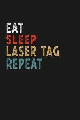 Eat Sleep Laser Tag Repeat Funny Sport Gift Idea: Lined Notebook / Journal Gift, 100 Pages, 6x9, Soft Cover, Matte Finish