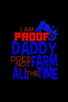 I am proof daddy does not farm all the time: 110 Game Sheets - 660 Tic-Tac-Toe Blank Games - Soft Cover Book for Kids for Traveling & Summer Vacations