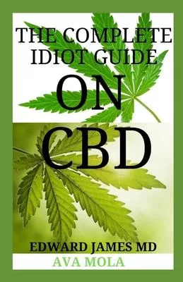 THE COMPLETE IDIOT Guide On CBD: Lifestyle Guide to CBD-Derived Health and Wellness