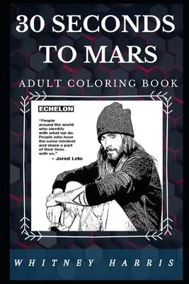 30 Seconds to Mars Adult Coloring Book: Well Known Rock Band and Prominent Alternative Rock Stars Inspired Adult Coloring Book