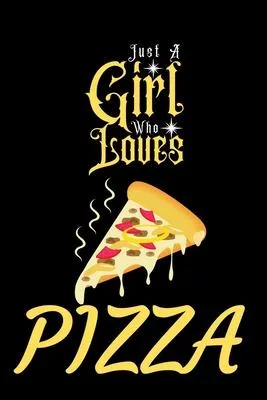 Just A Girl Who Loves Pizza: Best Gift for Pizza Lovers Girl, 6x9 inch 100 Pages Christmas & Birthday Gift / Journal / Notebook / Diary