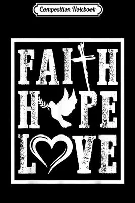 Composition Notebook: Faith hope love Christian Christianity for Men Women Journal/Notebook Blank Lined Ruled 6x9 100 Pages