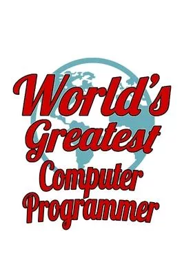 World’’s Greatest Computer Programmer: Cool Computer Programmer Notebook, Pc Programmer Journal Gift, Diary, Doodle Gift or Notebook - 6 x 9 Compact Si