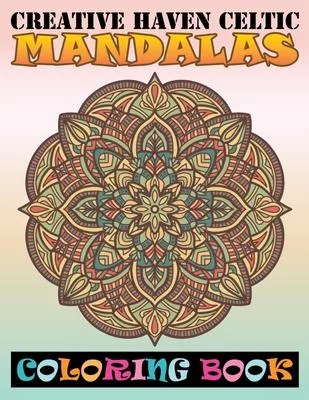 Creative Haven Celtic Mandalas Coloring Book: 100 Big Magical Mandalas Both side Print coloring book for adult creative haven coloring books mandalas