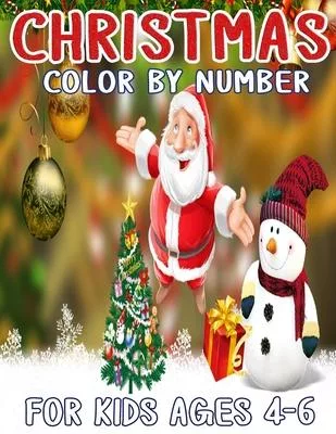 Christmas Color by Number For Kids Ages 4-6: Christmas Coloring Activity Book for Kids: A Childrens Holiday Coloring Book with Large Pages (kids color