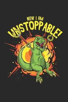 Now I Am Unstoppable T-Rex Funny Dinosaur Claw: 120 Pages 6 ’’x 9’’ -Dot Graph Paper Journal Manuscript - Planner - Scratchbook - Diary