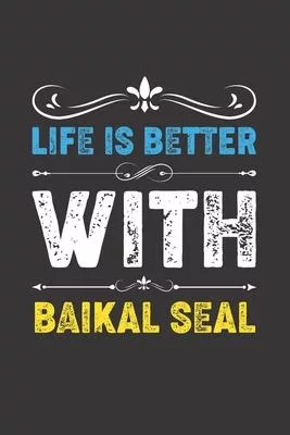 Life Is Better With Baikal Seal: Funny Baikal Seal Lovers Gifts Dot Grid Journal Notebook 6x9 120 Pages
