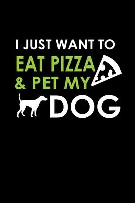 I just want to eat pizza & pet my dog: Food Journal - Track your Meals - Eat clean and fit - Breakfast Lunch Diner Snacks - Time Items Serving Cals Su