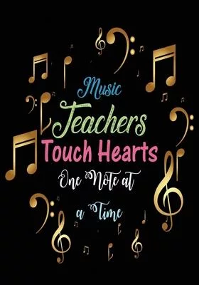 Music Teachers Touch Hearts One Note at a Time: Great for Teacher Appreciation/Thank You/Retirement/Year End Gift (Inspirational Notebooks for Teacher