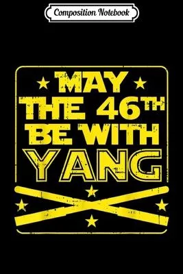 Composition Notebook: May The 46th Be With Yang Cool Andrew President 2020 Movie Journal/Notebook Blank Lined Ruled 6x9 100 Pages