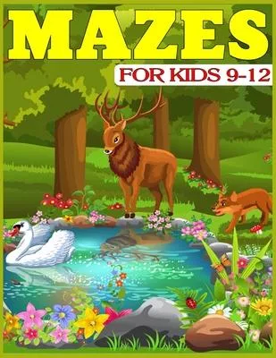 Mazes for Kids 9-12: The Amazing Big Mazes Puzzle Activity workbook for Kids with Solution Page