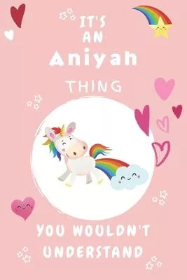 It’’s An Aniyah Thing You Wouldn’’t Understand: Personalized Aniyah Unicorn - Heart - Rainbow Journal For Girls - 6x9 Size With 120 Pages - Baby Pink Co