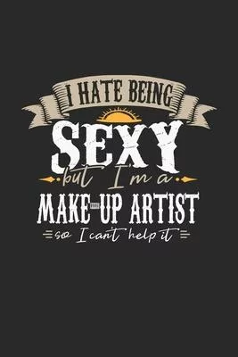 I Hate Being Sexy But I’’m A Make-up Artist So I Can’’t Help It: Make-up Artist Notebook - Make-up Artist Journal - Handlettering - Logbook - 110 DOT GR