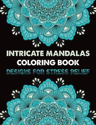 Intricate Mandalas Coloring Book Designs for Stress Relief: Big Mandalas To color For Relaxation 100 Summertime Mandalas coloring book for adult relax