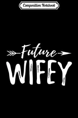 Composition Notebook: Womens Future Wifey Wedding Announcement Gift Journal/Notebook Blank Lined Ruled 6x9 100 Pages