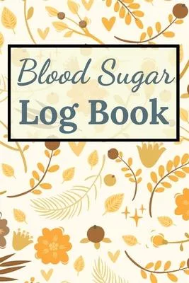 Blood Sugar Log Book: Booklet Logbook Diabetes Lined Journal Diabetic Notebook Daily Glucose Diary Food Record Tracker Organizer Ultra Good