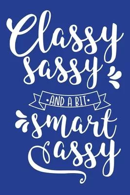 Classic Blue Sarcastic Lined Notebook: Classy Sassy And A Bit Smart Sassy