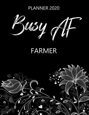 Busy AF Planner 2020 - Farmer: Monthly Spread & Weekly View Calendar Organizer - Agenda & Annual Daily Diary Book
