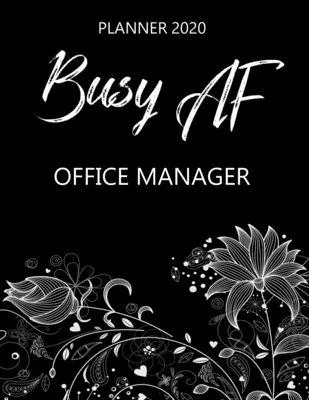 Busy AF Planner 2020 - Office Manager: Monthly Spread & Weekly View Calendar Organizer - Agenda & Annual Daily Diary Book