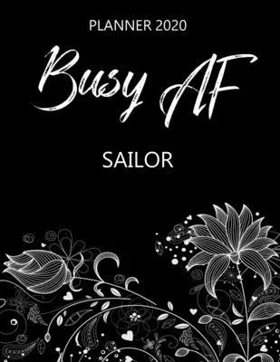 Busy AF Planner 2020 - Sailor: Monthly Spread & Weekly View Calendar Organizer - Agenda & Annual Daily Diary Book